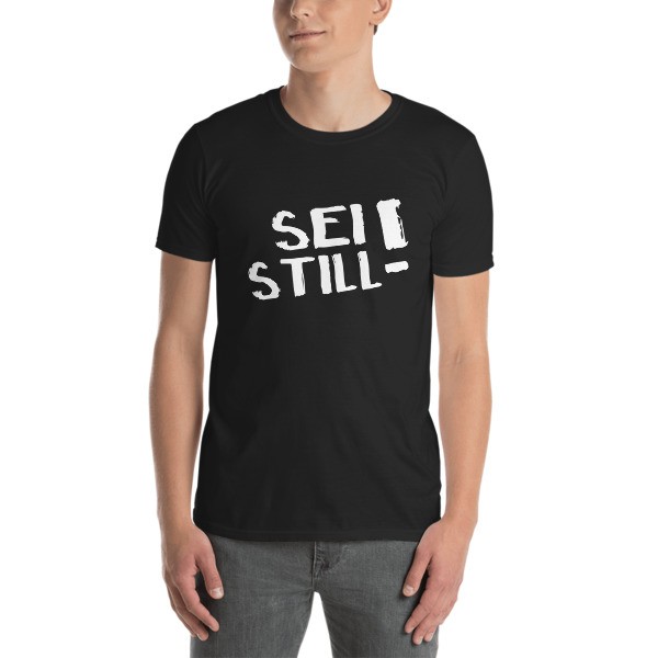 Men T-Shirt " SEI STILL ! " schwarz weiß