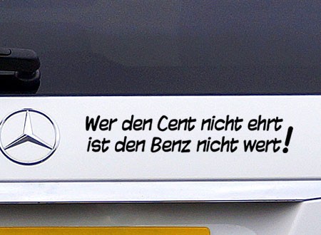 Wer den Cent nicht ehrt ist den Benz nicht Wert Auto Aufkleber