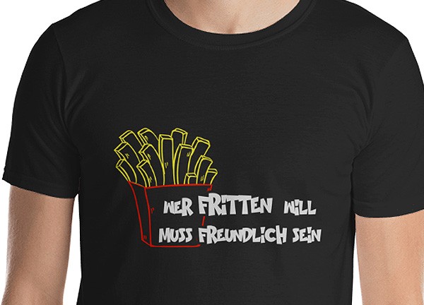 T-Shirt " Wer Fritten will muss freundlich sein " schwarz color